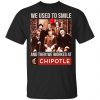 We Used To Smile And Then We Worked At Chipotle Mexican Grill Shirt, Hoodie, Tank 2 We Used To Smile And Then We Worked At Chipotle Mexican Grill Shirt, Hoodie, Tank 2