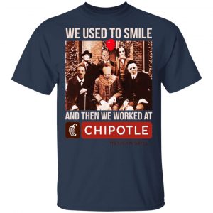 We Used To Smile And Then We Worked At Chipotle Mexican Grill Shirt, Hoodie, Tank 17