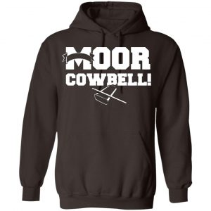 Moor Cowbell Shirt, Hoodie, Tank 20 Moor Cowbell Shirt, Hoodie, Tank 20