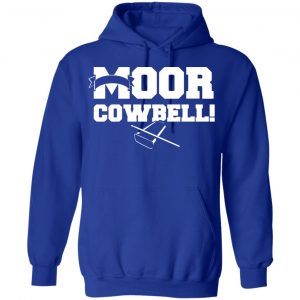 Moor Cowbell Shirt, Hoodie, Tank 21 Moor Cowbell Shirt, Hoodie, Tank 21