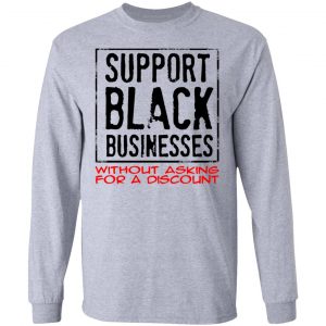 Support Black Businesses Without Asking For A Discount Shirt, Hoodie, Tank 17