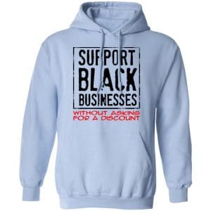 Support Black Businesses Without Asking For A Discount Shirt, Hoodie, Tank 22
