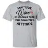 May Your Wine Be Stronger Than Your Daughter's Attitude Shirt, Hoodie, Tank 1