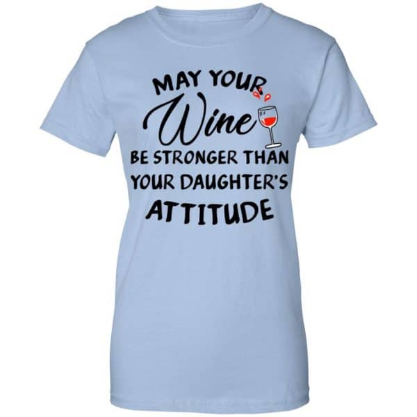 May Your Wine Be Stronger Than Your Daughter's Attitude Shirt, Hoodie ...