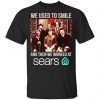We Used To Smile And Then We Worked At Sears Shirt, Hoodie, Tank 1