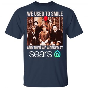 We Used To Smile And Then We Worked At Sears Shirt, Hoodie, Tank 17