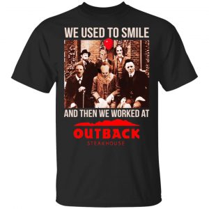 We Used To Smile And Then We Worked At Outback Steakhouse Shirt, Hoodie, Tank