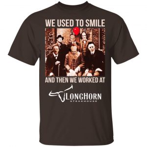 We Used To Smile And Then We Worked At LongHorn Steakhouse Shirt, Hoodie, Tank Apparel 2