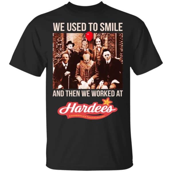 We Used To Smile And Then We Worked At Hardee's Shirt, Hoodie, Tank 3
