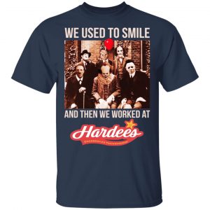 We Used To Smile And Then We Worked At Hardee's Shirt, Hoodie, Tank 8
