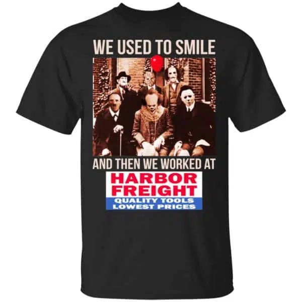 We Used To Smile And Then We Worked At Harbor Freight Tools Shirt, Hoodie, Tank 3