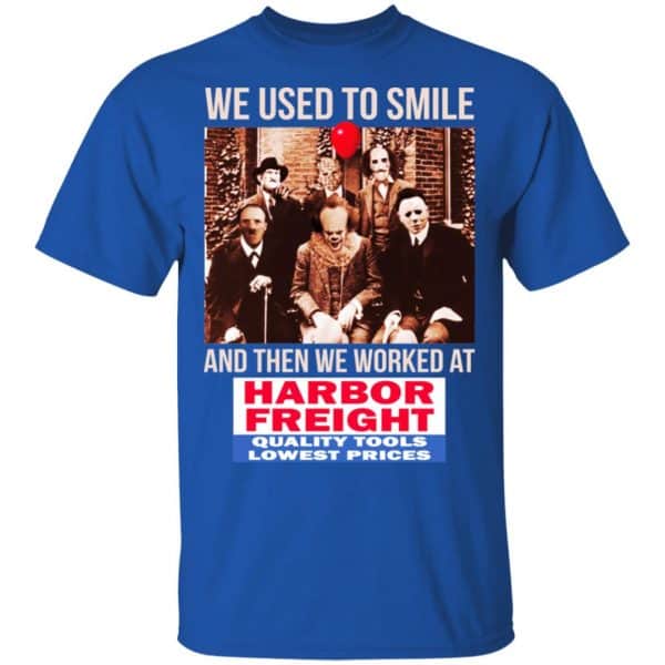 We Used To Smile And Then We Worked At Harbor Freight Tools Shirt, Hoodie, Tank Apparel 5