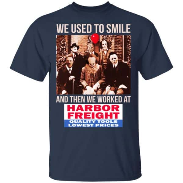 We Used To Smile And Then We Worked At Harbor Freight Tools Shirt, Hoodie, Tank Apparel 6