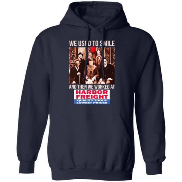 We Used To Smile And Then We Worked At Harbor Freight Tools Shirt, Hoodie, Tank Apparel 8