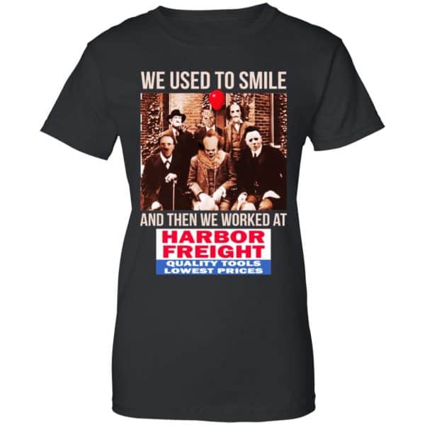 We Used To Smile And Then We Worked At Harbor Freight Tools Shirt, Hoodie, Tank Apparel 11