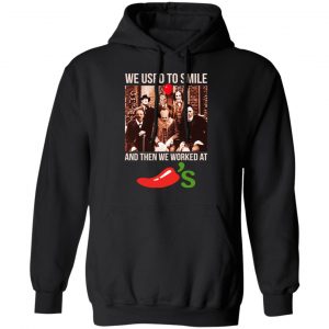 We Used To Smile And Then We Worked At Chili's Grill & Bar Shirt, Hoodie, Tank 18