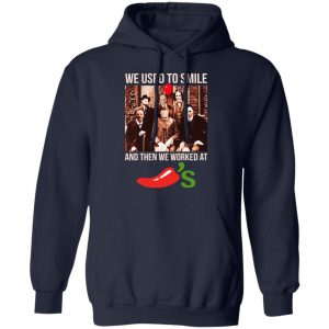 We Used To Smile And Then We Worked At Chili's Grill & Bar Shirt, Hoodie, Tank 19