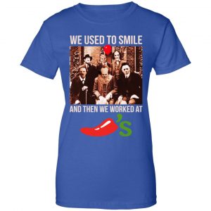 We Used To Smile And Then We Worked At Chili's Grill & Bar Shirt, Hoodie, Tank 25