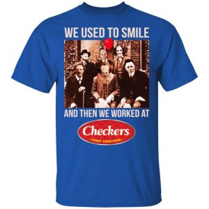 We Used To Smile And Then We Worked At Checkers and Rally's Shirt, Hoodie, Tank 8 We Used To Smile And Then We Worked At Checkers and Rally's Shirt, Hoodie, Tank 8