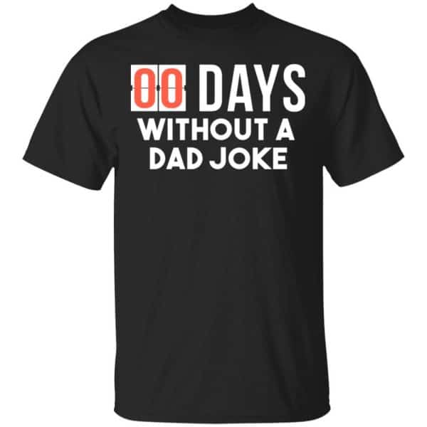 00 Days Without A Dad Joke Shirt, Hoodie, Tank New Designs 3