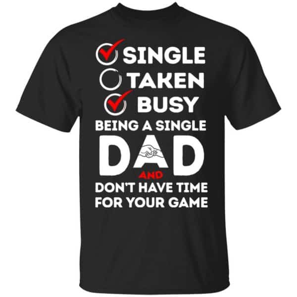 Single Taken Busy Being A Single Dad Shirt, Hoodie, Tank 3