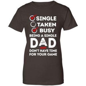 Single Taken Busy Being A Single Dad Shirt, Hoodie, Tank 23