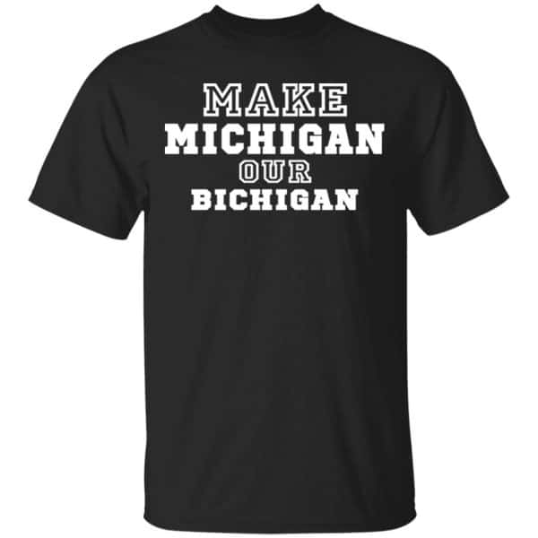 Make Michigan Our Bichigan Shirt, Hoodie, Tank 3