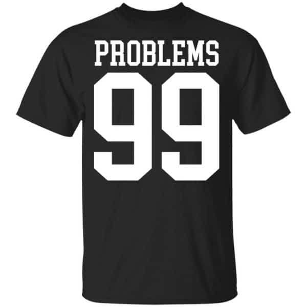 Jay Z 99 Problems Shirt, Hoodie, Tank 3