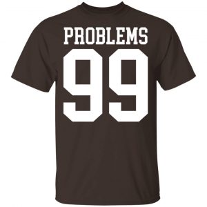Jay Z 99 Problems Shirt, Hoodie, Tank 15