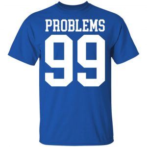 Jay Z 99 Problems Shirt, Hoodie, Tank 16