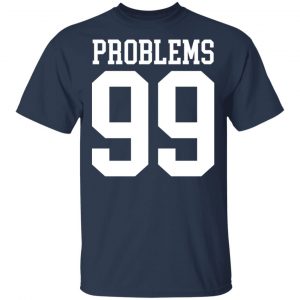 Jay Z 99 Problems Shirt, Hoodie, Tank 17