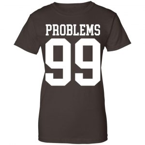 Jay Z 99 Problems Shirt, Hoodie, Tank 23