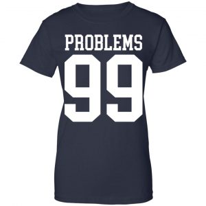 Jay Z 99 Problems Shirt, Hoodie, Tank 24