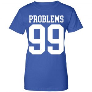 Jay Z 99 Problems Shirt, Hoodie, Tank 25