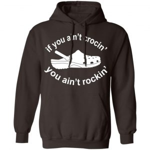 If You Ain't Crocin' You Ain't Rockin' Shirt, Hoodie, Tank 20