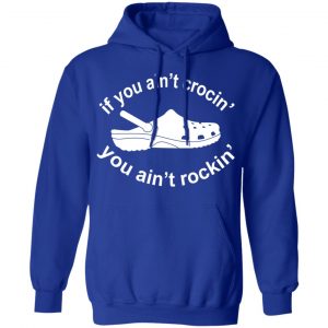 If You Ain't Crocin' You Ain't Rockin' Shirt, Hoodie, Tank 21