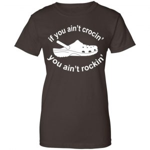If You Ain't Crocin' You Ain't Rockin' Shirt, Hoodie, Tank 23
