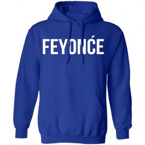 Feyonce Shirt, Hoodie, Tank 21