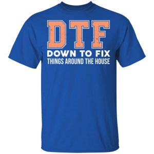 DTF Down To Fix Things Around The House Shirt, Hoodie, Tank 16