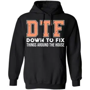 DTF Down To Fix Things Around The House Shirt, Hoodie, Tank 18