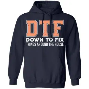 DTF Down To Fix Things Around The House Shirt, Hoodie, Tank 19