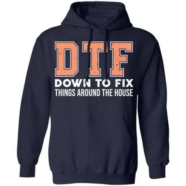 DTF Down To Fix Things Around The House Shirt, Hoodie, Tank 8