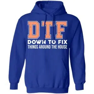 DTF Down To Fix Things Around The House Shirt, Hoodie, Tank 21