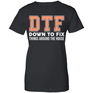 DTF Down To Fix Things Around The House Shirt, Hoodie, Tank 22