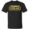 Trophy Husband Shirt, Hoodie, Tank 1