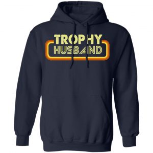 Trophy Husband Shirt, Hoodie, Tank 19 Trophy Husband Shirt, Hoodie, Tank 19
