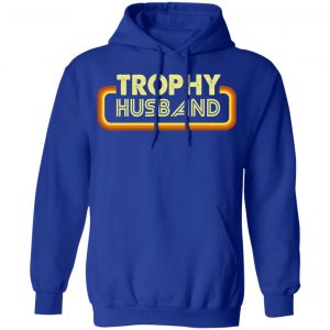 Trophy Husband Shirt, Hoodie, Tank 21 Trophy Husband Shirt, Hoodie, Tank 21