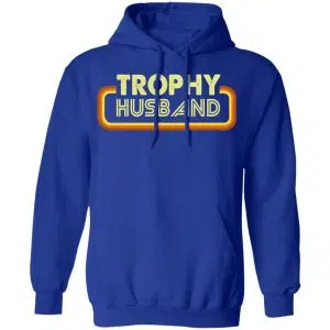 Trophy Husband Shirt, Hoodie, Tank 21