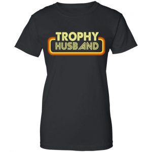 Trophy Husband Shirt, Hoodie, Tank 22 Trophy Husband Shirt, Hoodie, Tank 22