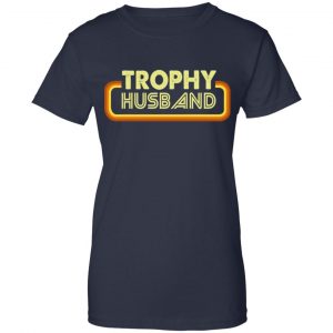 Trophy Husband Shirt, Hoodie, Tank 24 Trophy Husband Shirt, Hoodie, Tank 24